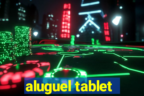 aluguel tablet